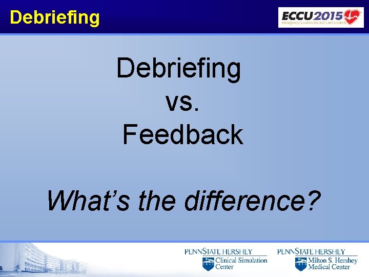 Debriefing vs. Feedback What’s the difference? 