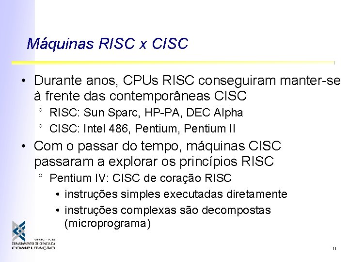 Máquinas RISC x CISC • Durante anos, CPUs RISC conseguiram manter-se à frente das Máquinas RISC x CISC • Durante anos, CPUs RISC conseguiram manter-se à frente das