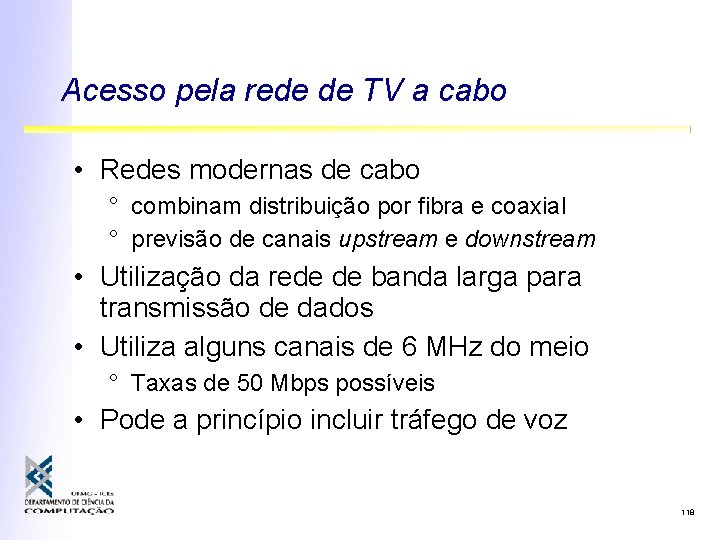 Acesso pela rede de TV a cabo • Redes modernas de cabo ° combinam