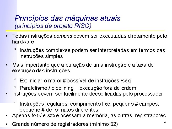 Princípios das máquinas atuais (princípios de projeto RISC) • Todas instruções comuns devem ser