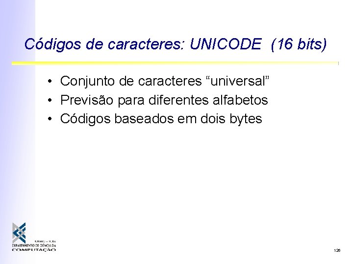 Códigos de caracteres: UNICODE (16 bits) • Conjunto de caracteres “universal” • Previsão para