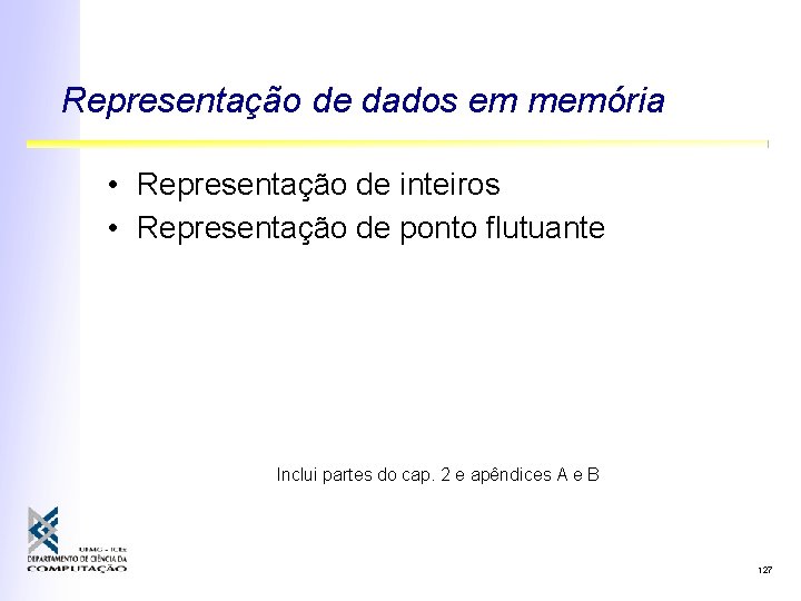 Representação de dados em memória • Representação de inteiros • Representação de ponto flutuante