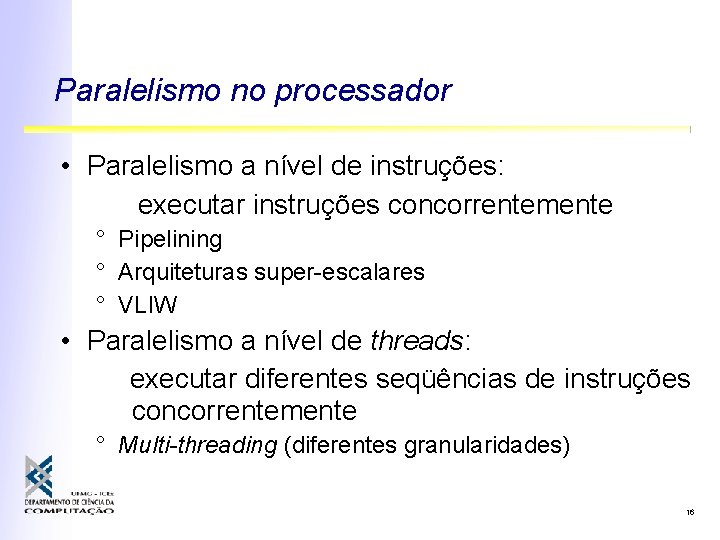 Paralelismo no processador • Paralelismo a nível de instruções: executar instruções concorrentemente ° Pipelining