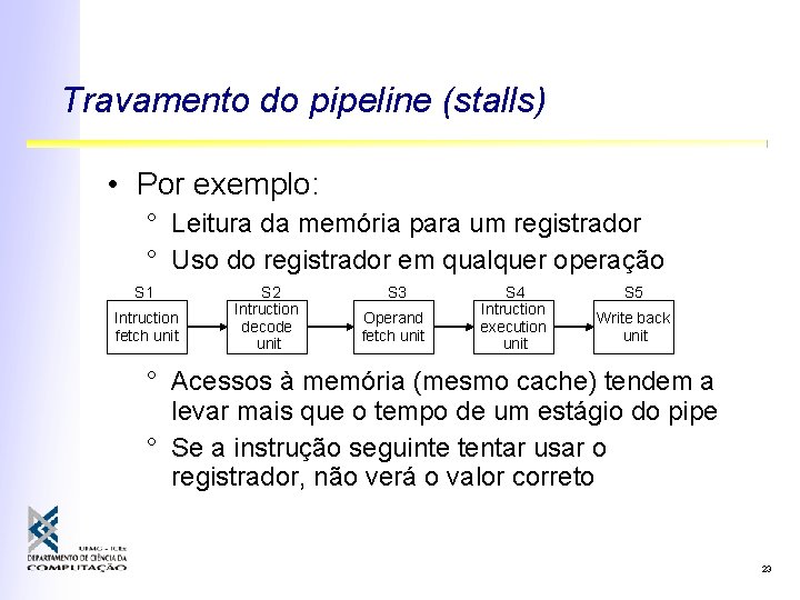 Travamento do pipeline (stalls) • Por exemplo: ° Leitura da memória para um registrador