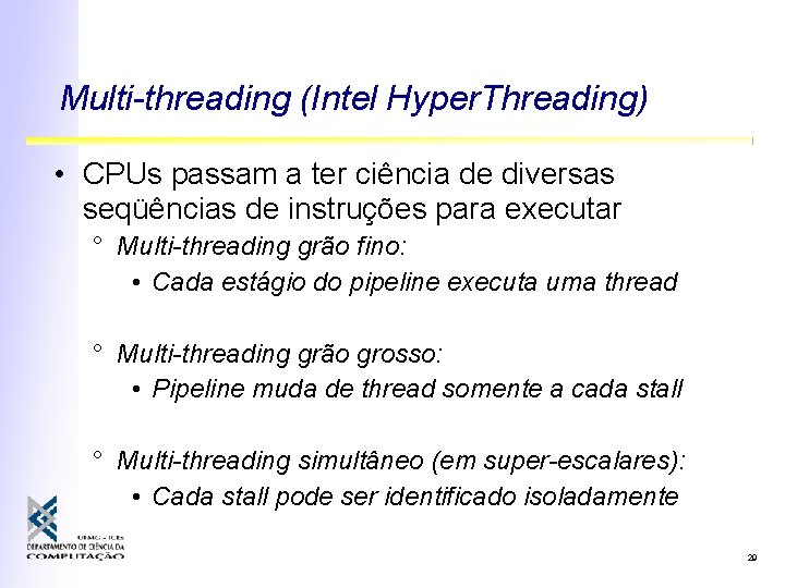 Multi-threading (Intel Hyper. Threading) • CPUs passam a ter ciência de diversas seqüências de