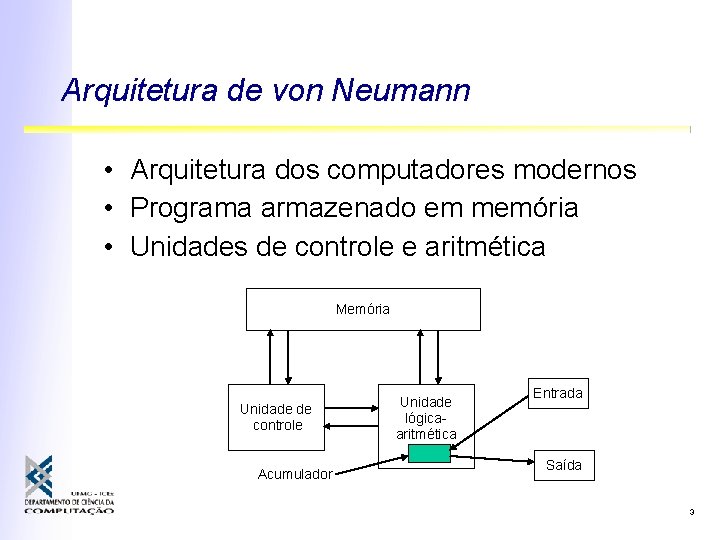 Arquitetura de von Neumann • Arquitetura dos computadores modernos • Programa armazenado em memória