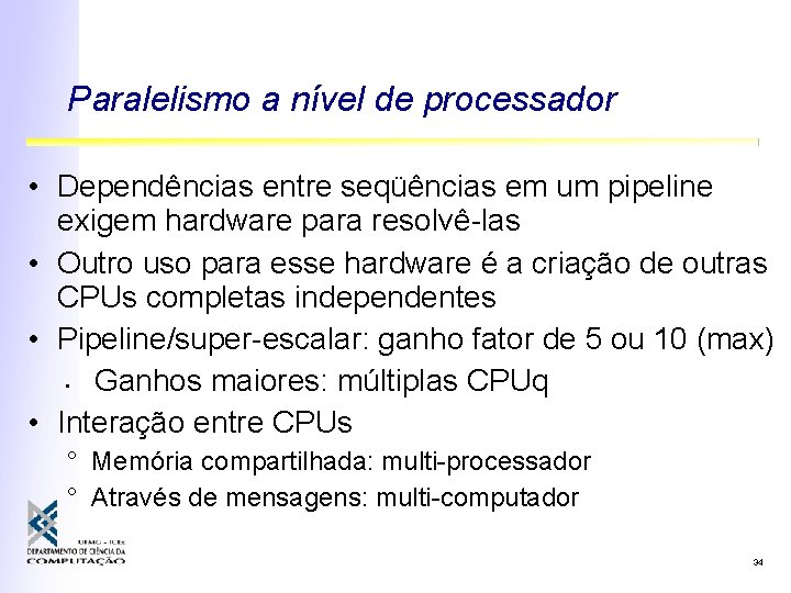 Paralelismo a nível de processador • Dependências entre seqüências em um pipeline exigem hardware