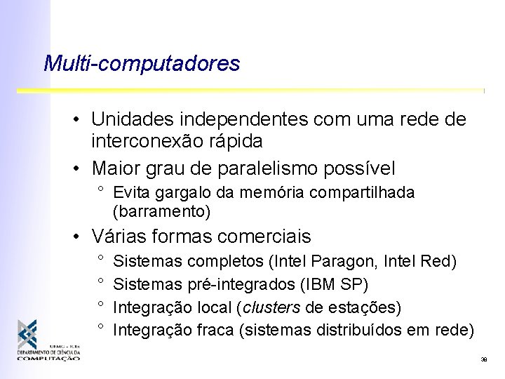 Multi-computadores • Unidades independentes com uma rede de interconexão rápida • Maior grau de