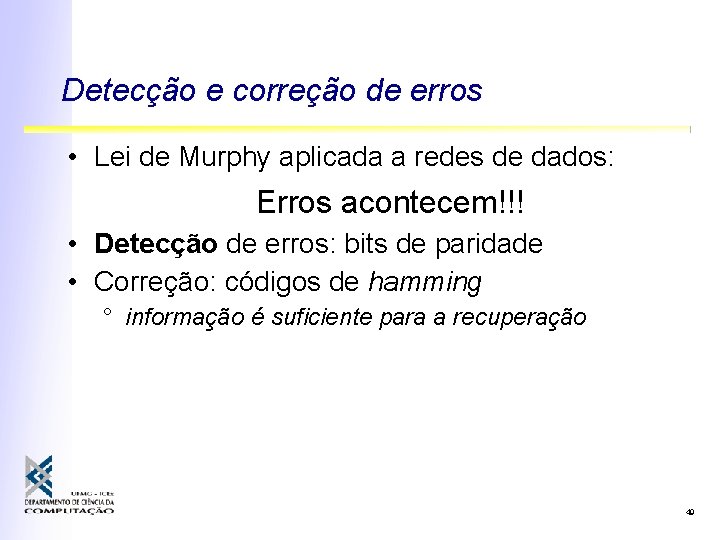 Detecção e correção de erros • Lei de Murphy aplicada a redes de dados: