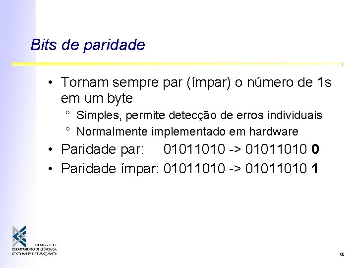 Bits de paridade • Tornam sempre par (ímpar) o número de 1 s em Bits de paridade • Tornam sempre par (ímpar) o número de 1 s em