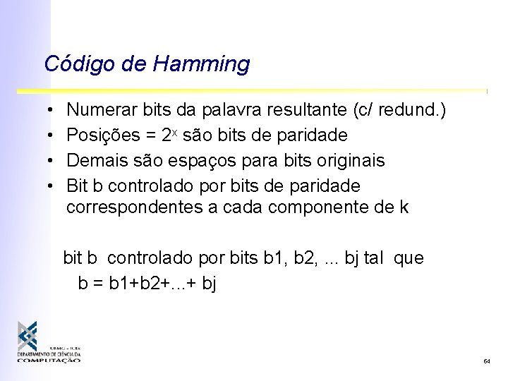 Código de Hamming • • Numerar bits da palavra resultante (c/ redund. ) Posições
