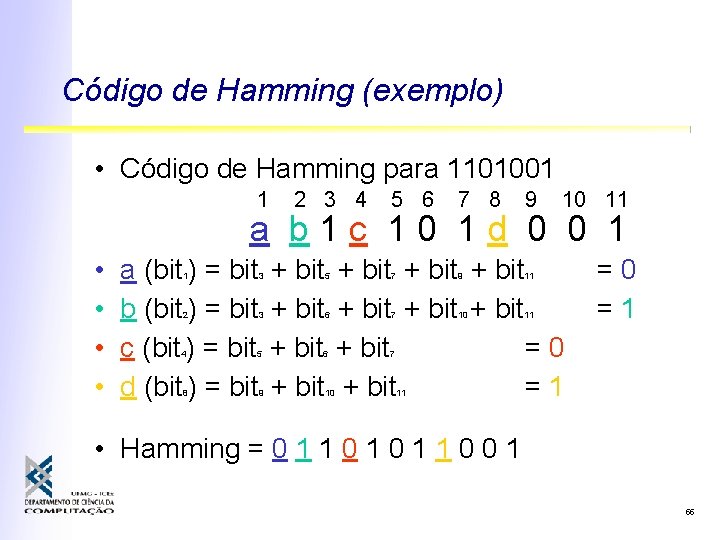 Código de Hamming (exemplo) • Código de Hamming para 1101001 1 2 3 4