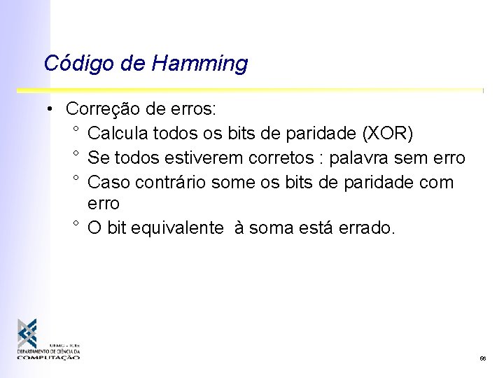 Código de Hamming • Correção de erros: ° Calcula todos os bits de paridade