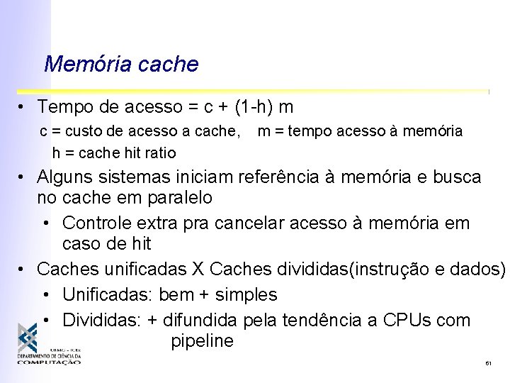 Memória cache • Tempo de acesso = c + (1 -h) m c =