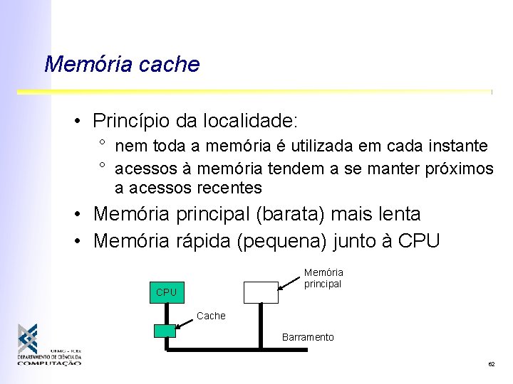 Memória cache • Princípio da localidade: ° nem toda a memória é utilizada em