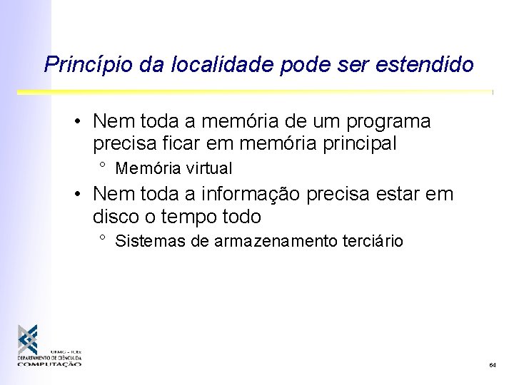 Princípio da localidade pode ser estendido • Nem toda a memória de um programa Princípio da localidade pode ser estendido • Nem toda a memória de um programa