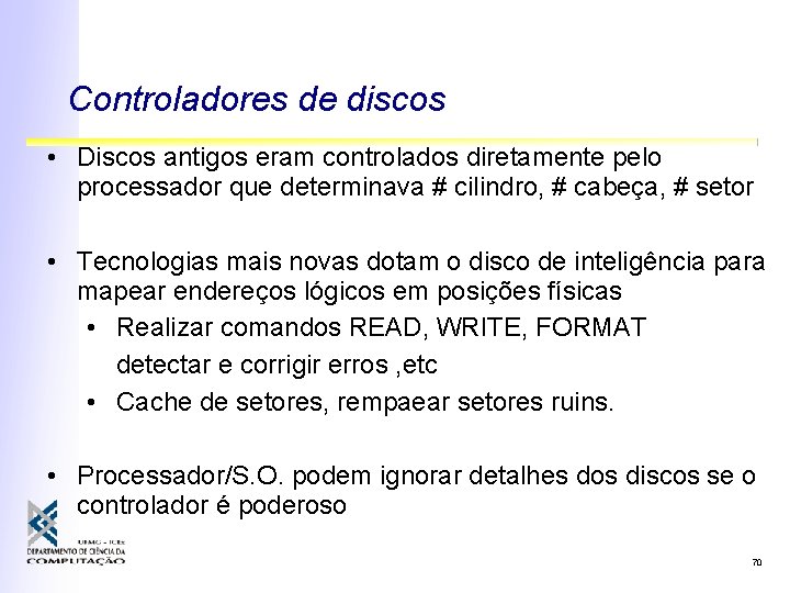 Controladores de discos • Discos antigos eram controlados diretamente pelo processador que determinava #