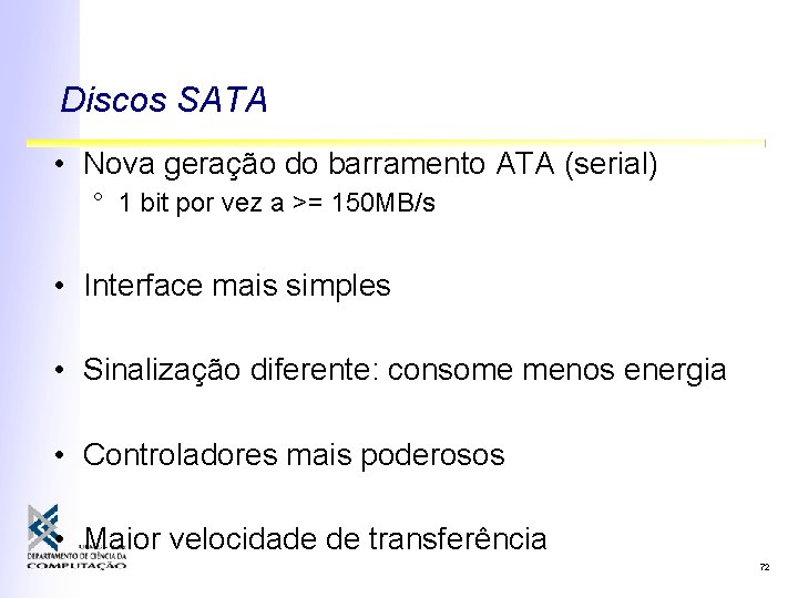 Discos SATA • Nova geração do barramento ATA (serial) ° 1 bit por vez