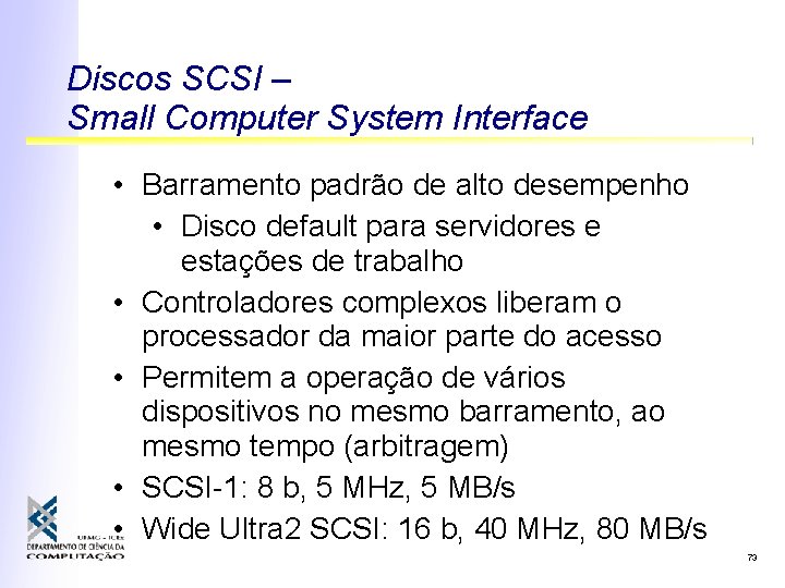 Discos SCSI – Small Computer System Interface • Barramento padrão de alto desempenho •