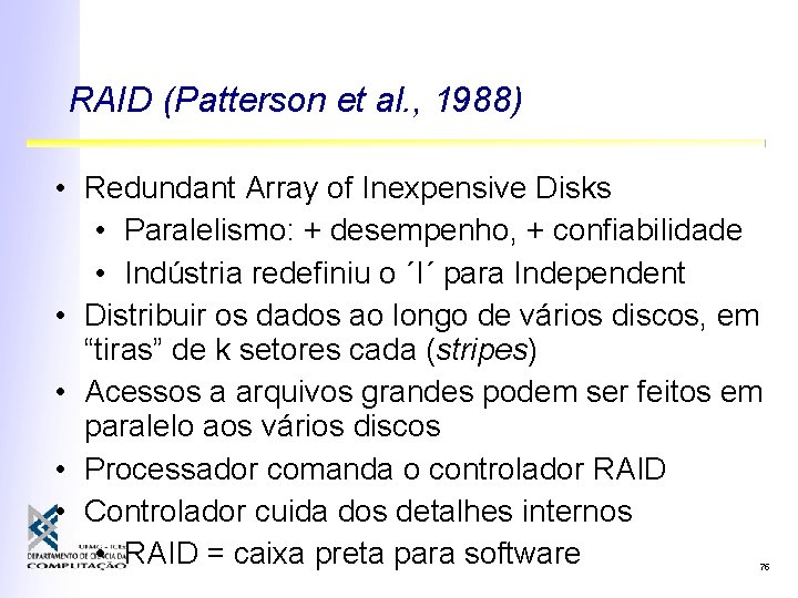 RAID (Patterson et al. , 1988) • Redundant Array of Inexpensive Disks • Paralelismo: