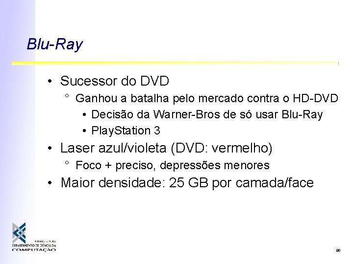 Blu-Ray • Sucessor do DVD ° Ganhou a batalha pelo mercado contra o HD-DVD Blu-Ray • Sucessor do DVD ° Ganhou a batalha pelo mercado contra o HD-DVD