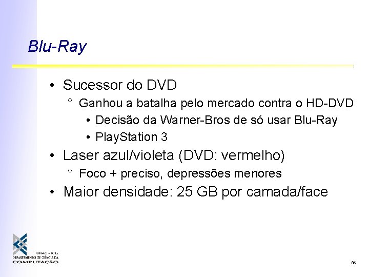 Blu-Ray • Sucessor do DVD ° Ganhou a batalha pelo mercado contra o HD-DVD