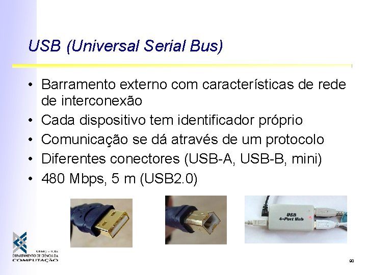 USB (Universal Serial Bus) • Barramento externo com características de rede de interconexão •