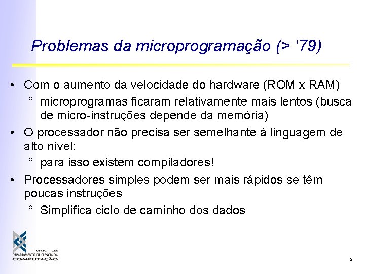 Problemas da microprogramação (> ‘ 79) • Com o aumento da velocidade do hardware