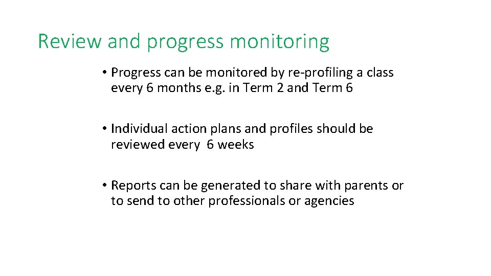 Review and progress monitoring • Progress can be monitored by re-profiling a class every