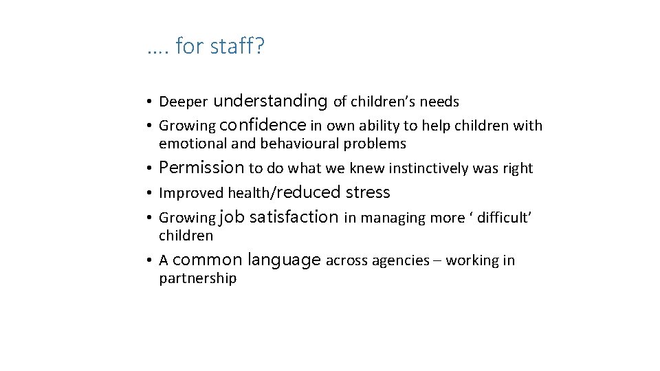 …. for staff? • Deeper understanding of children’s needs • Growing confidence in own