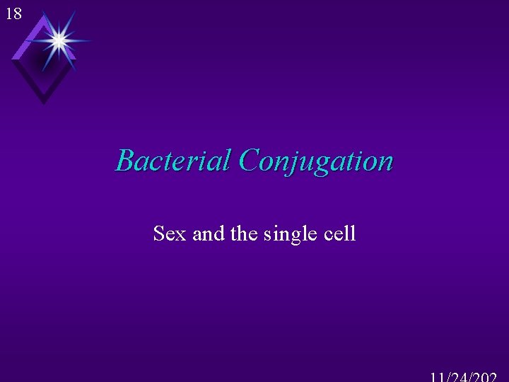 18 Bacterial Conjugation Sex and the single cell 