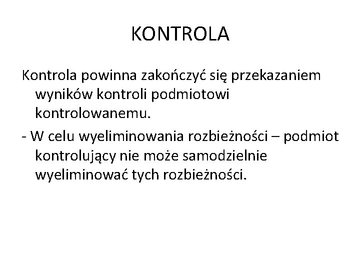 KONTROLA Kontrola powinna zakończyć się przekazaniem wyników kontroli podmiotowi kontrolowanemu. - W celu wyeliminowania