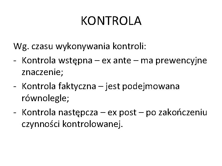 KONTROLA Wg. czasu wykonywania kontroli: - Kontrola wstępna – ex ante – ma prewencyjne