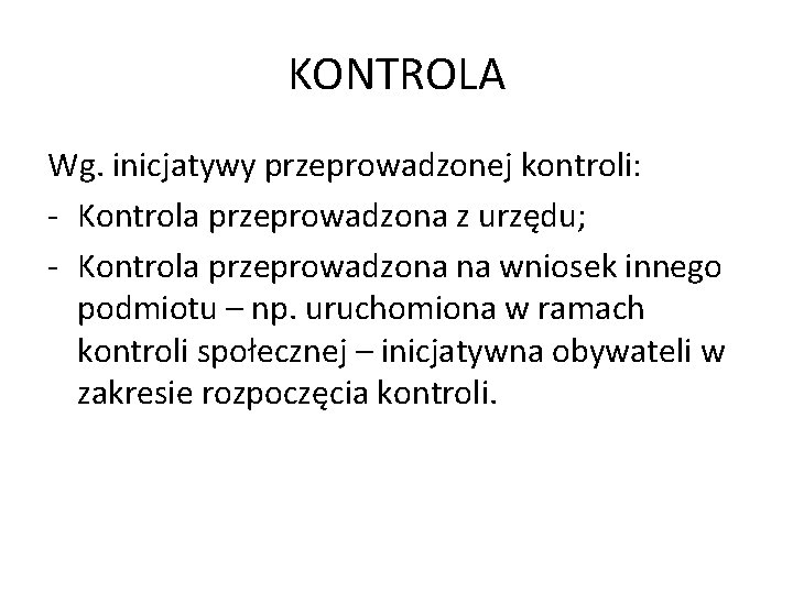 KONTROLA Wg. inicjatywy przeprowadzonej kontroli: - Kontrola przeprowadzona z urzędu; - Kontrola przeprowadzona na