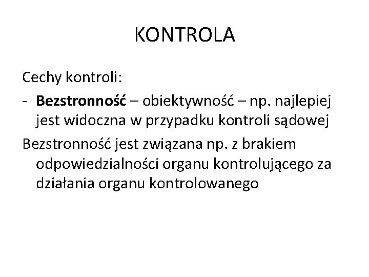 KONTROLA Cechy kontroli: - Bezstronność – obiektywność – np. najlepiej jest widoczna w przypadku