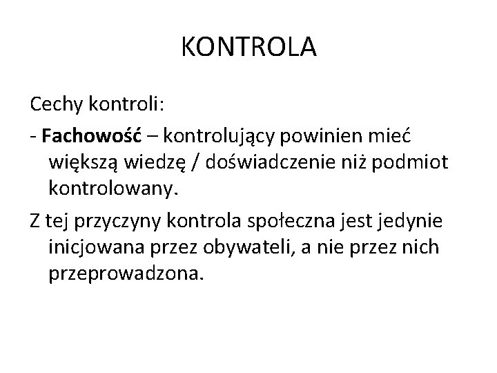 KONTROLA Cechy kontroli: - Fachowość – kontrolujący powinien mieć większą wiedzę / doświadczenie niż