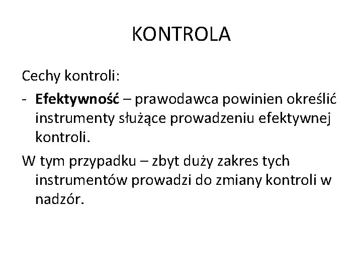KONTROLA Cechy kontroli: - Efektywność – prawodawca powinien określić instrumenty służące prowadzeniu efektywnej kontroli.