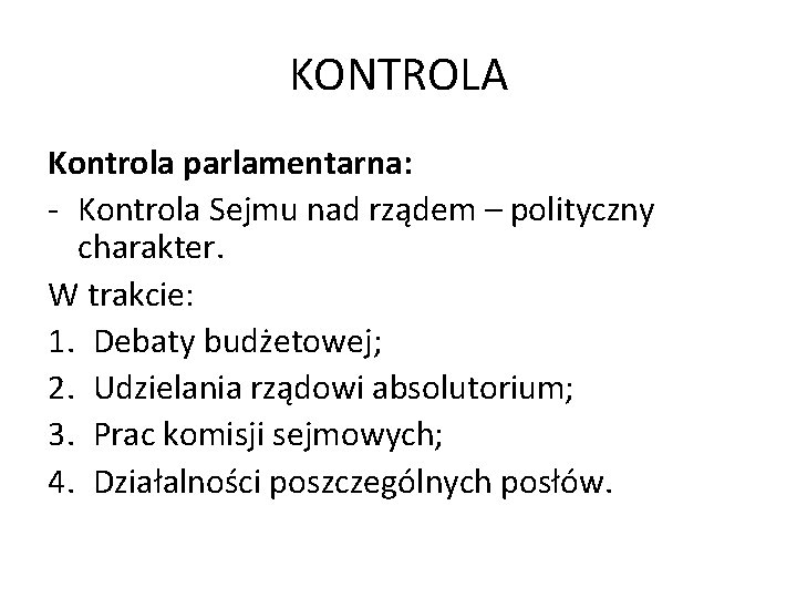 KONTROLA Kontrola parlamentarna: - Kontrola Sejmu nad rządem – polityczny charakter. W trakcie: 1.