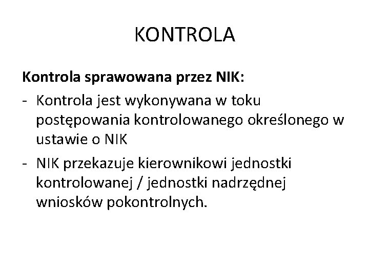 KONTROLA Kontrola sprawowana przez NIK: - Kontrola jest wykonywana w toku postępowania kontrolowanego określonego