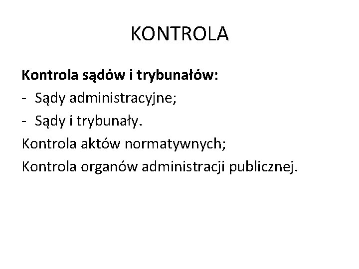 KONTROLA Kontrola sądów i trybunałów: - Sądy administracyjne; - Sądy i trybunały. Kontrola aktów