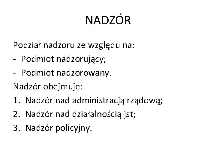 NADZÓR Podział nadzoru ze względu na: - Podmiot nadzorujący; - Podmiot nadzorowany. Nadzór obejmuje: