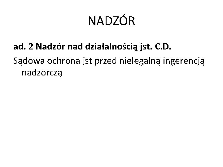 NADZÓR ad. 2 Nadzór nad działalnością jst. C. D. Sądowa ochrona jst przed nielegalną