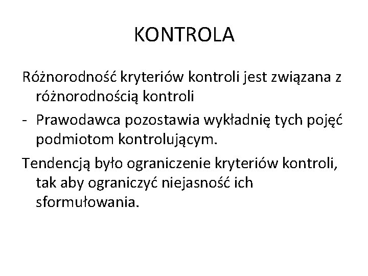 KONTROLA Różnorodność kryteriów kontroli jest związana z różnorodnością kontroli - Prawodawca pozostawia wykładnię tych