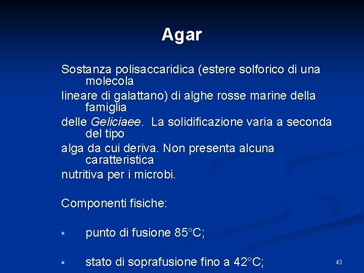 Agar Sostanza polisaccaridica (estere solforico di una molecola lineare di galattano) di alghe rosse