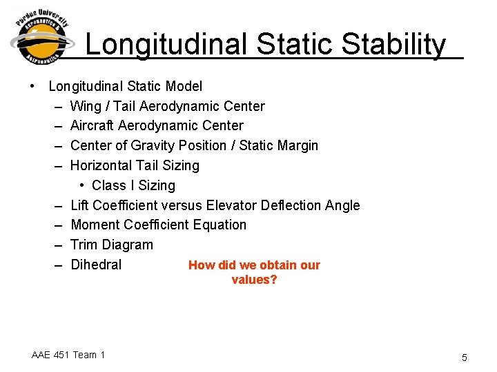 Longitudinal Static Stability • Longitudinal Static Model – Wing / Tail Aerodynamic Center –