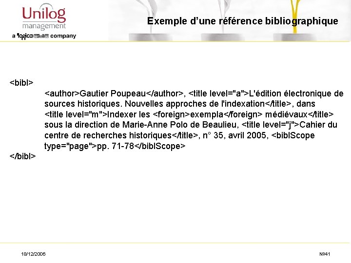 Exemple d’une référence bibliographique <bibl> <author>Gautier Poupeau</author>, <title level="a">L'édition électronique de sources historiques. Nouvelles