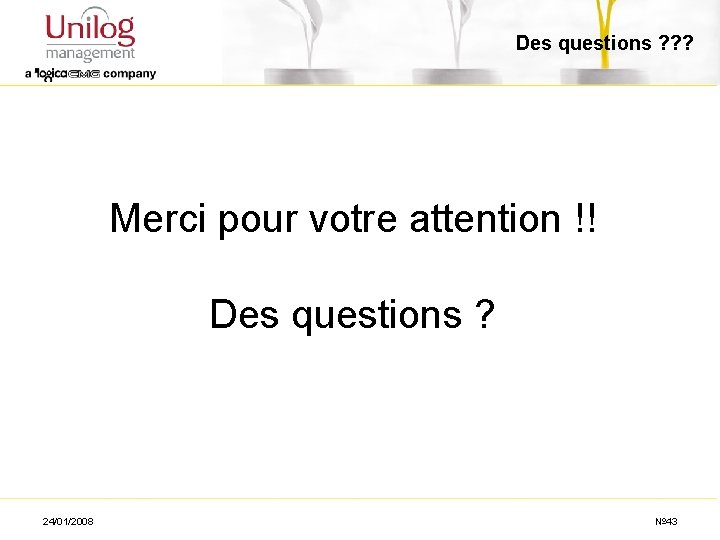 Des questions ? ? ? Merci pour votre attention !! Des questions ? 24/01/2008