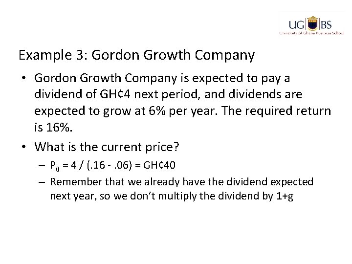Example 3: Gordon Growth Company • Gordon Growth Company is expected to pay a