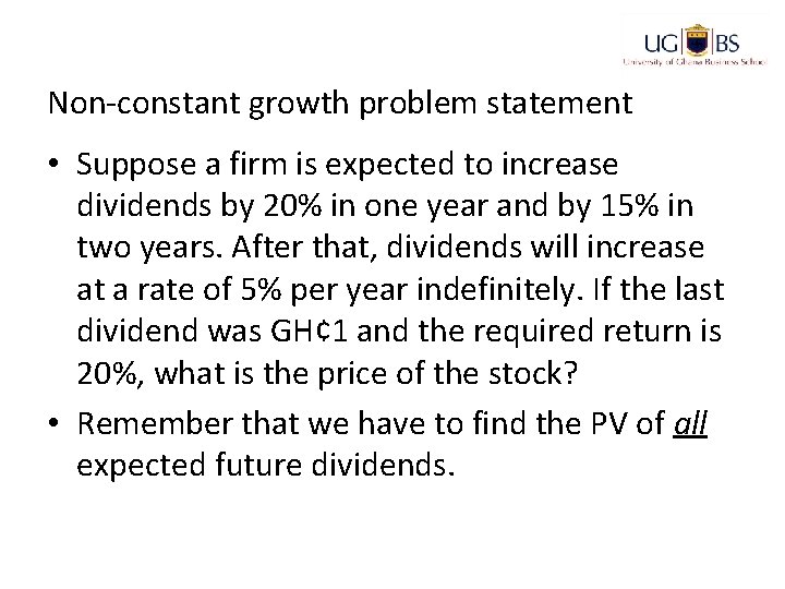 Non-constant growth problem statement • Suppose a firm is expected to increase dividends by