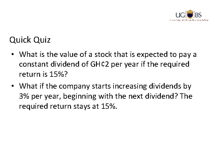 Quick Quiz • What is the value of a stock that is expected to